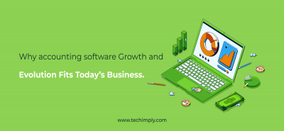 Why Accounting Software Growth and Evolution Fits Today’s Business | Techimply